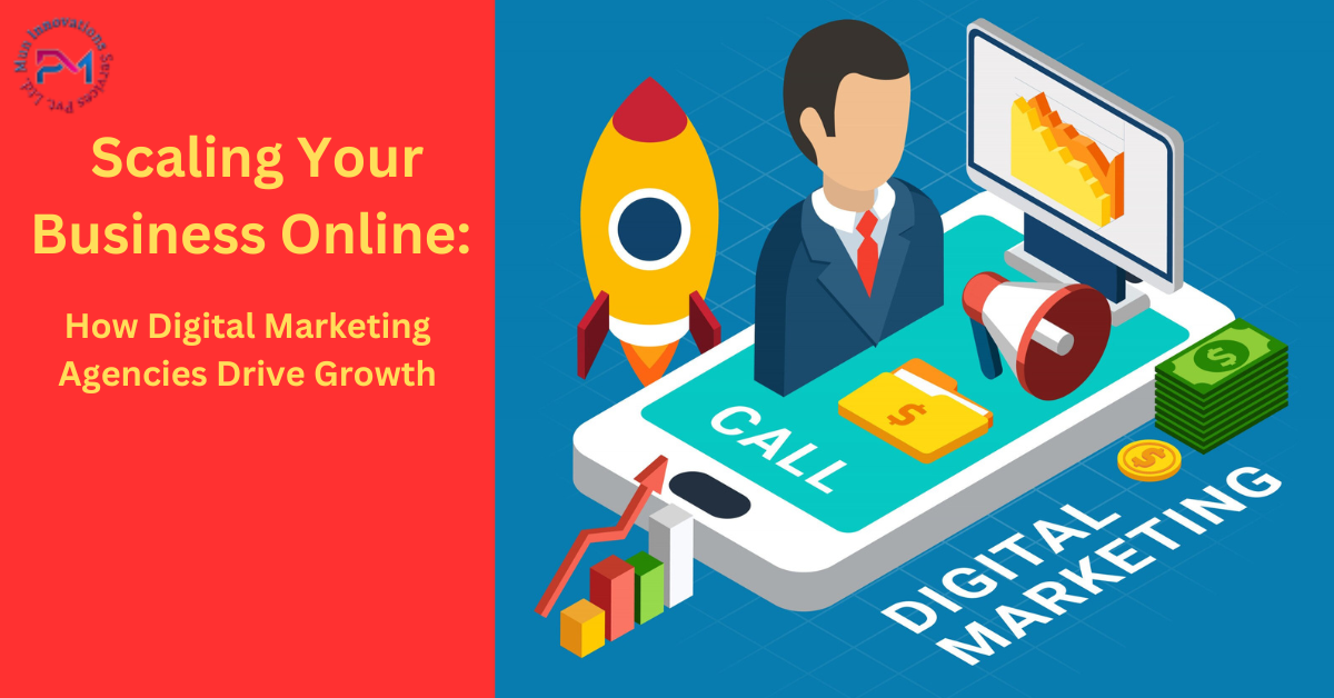 Scaling Your Business Online: How Digital Marketing Agencies Drive Growth